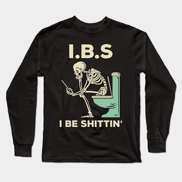 IBS - I Be Shittin' Long Sleeve T-Shirt by Three Meat Curry